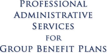 Professional Administrative Services for Group Benefit Plans